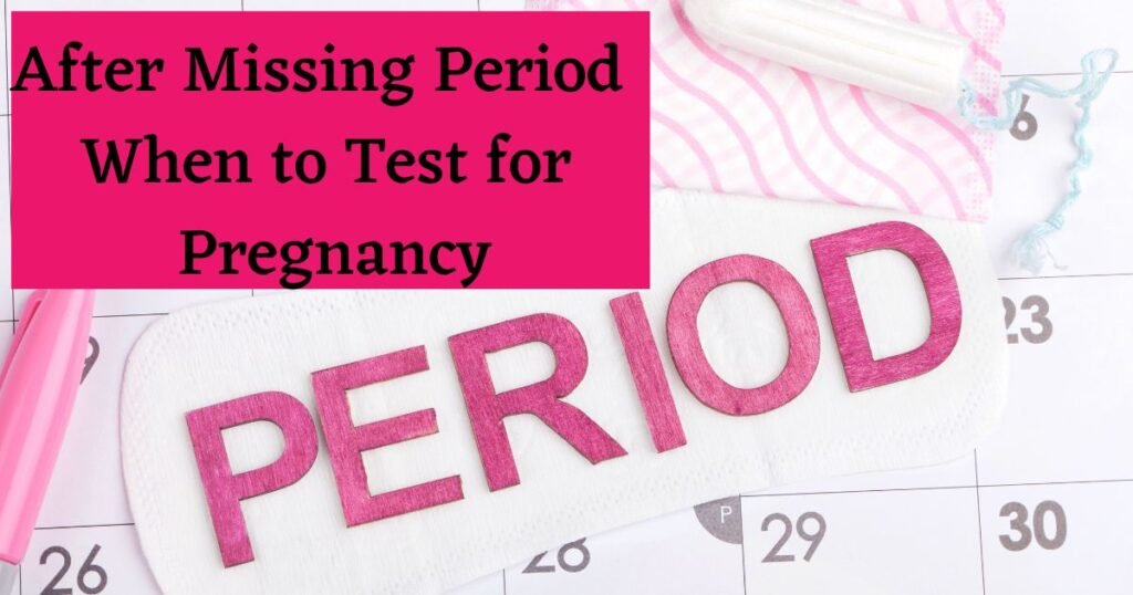 After Missing Period When to Test for Pregnancy